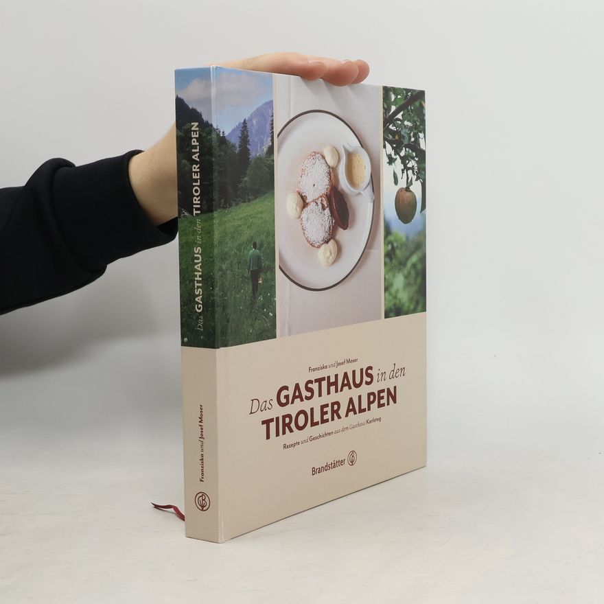 Franziska Moser Das Gasthaus in den Tiroler Alpen. Rezepte und Geschichten aus dem Gasthaus Karlsteg