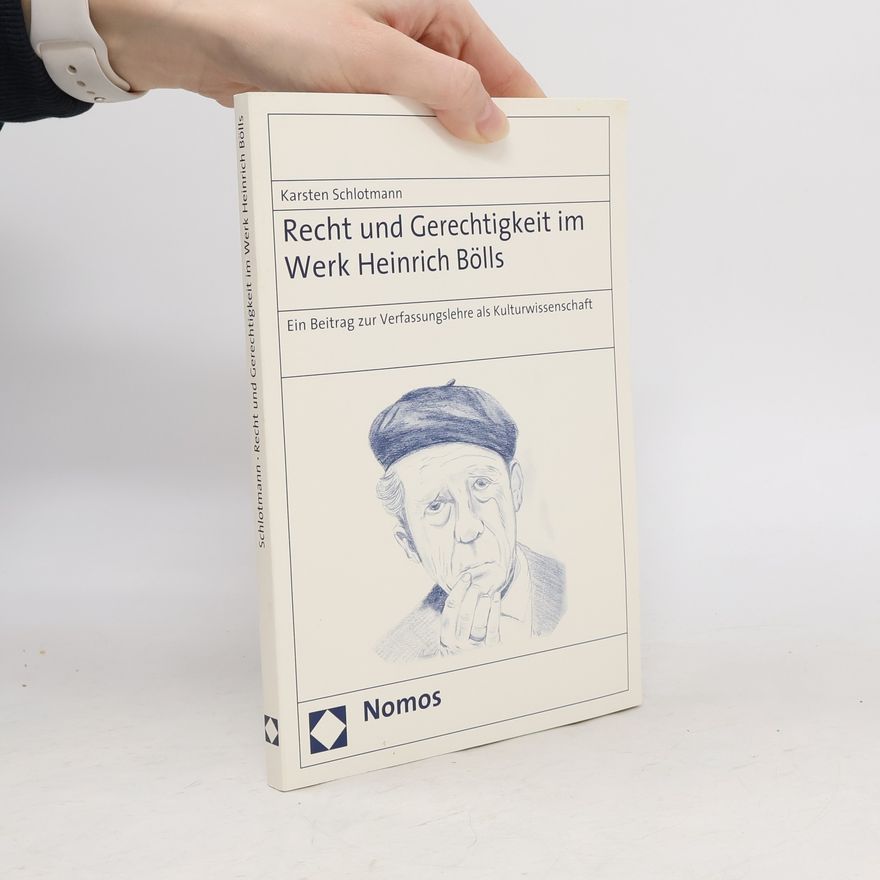 Karsten Schlotmann Recht und Gerechtigkeit im Werk Heinrich Bölls