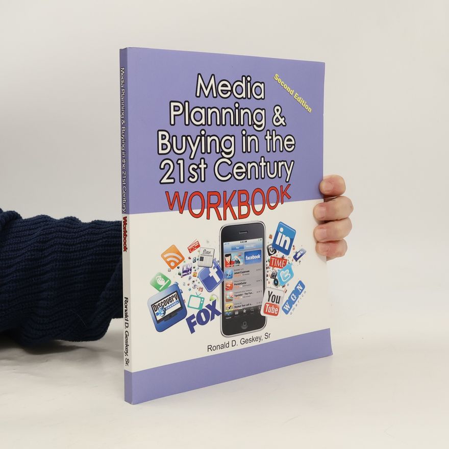 Mar. Ronald D. Geskey, Sr. Media Planning & Buying in the 21st Century Workbook: Second Edition