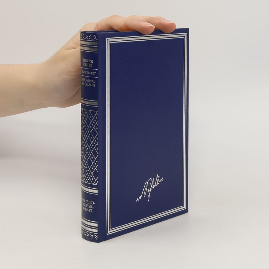 Friedrich Schiller Maria Stuart. Die Jungfrau von Orleans
