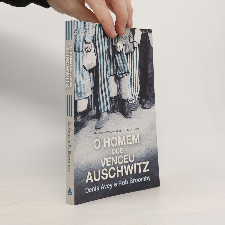 Denis Avey O Homem que Venceu Auschwitz