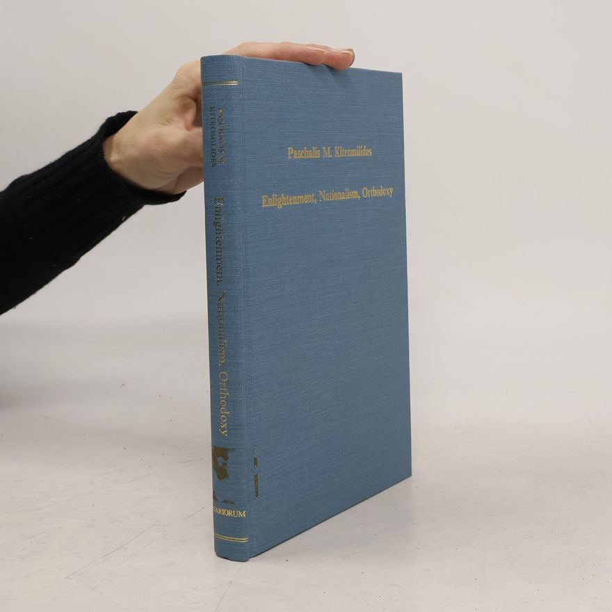 Paschalis M Kitromilides Enlightenment, Nationalism, Orthodoxy
