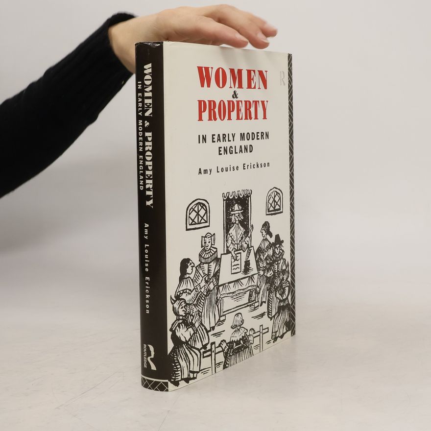 Amy Louise Erickson Women and Property in Early Modern England