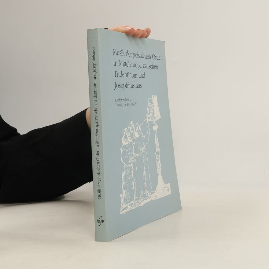 Ladislav Kačic Musik der geistlichen Orden in Mitteleuropa zwischen Tridentinum und Josephinismus