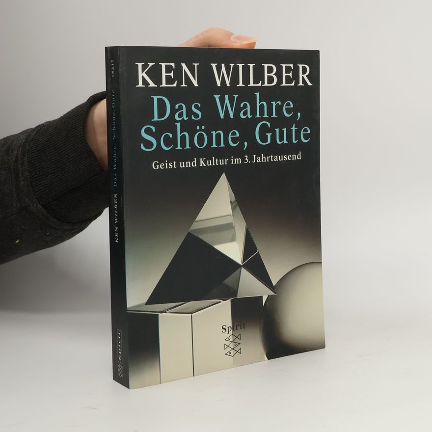 Ken Wilber Das Wahre, Schöne, Gute