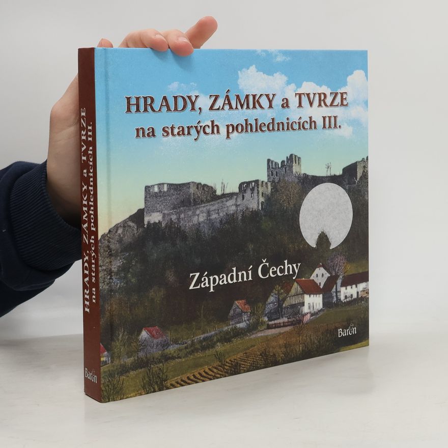Ladislav Kurka Hrady, zámky a tvrze na starých pohlednicích. III., Západní Čechy