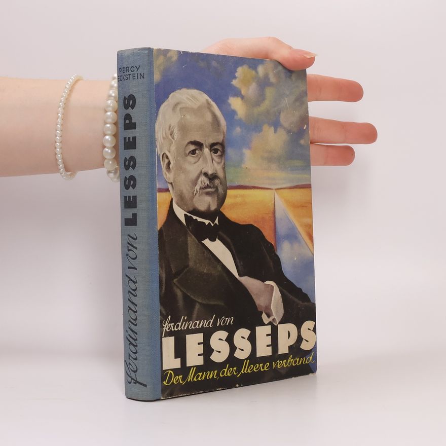 Percy Eckstein Ferdinand von Lesseps: Der Mann, der Meere verband