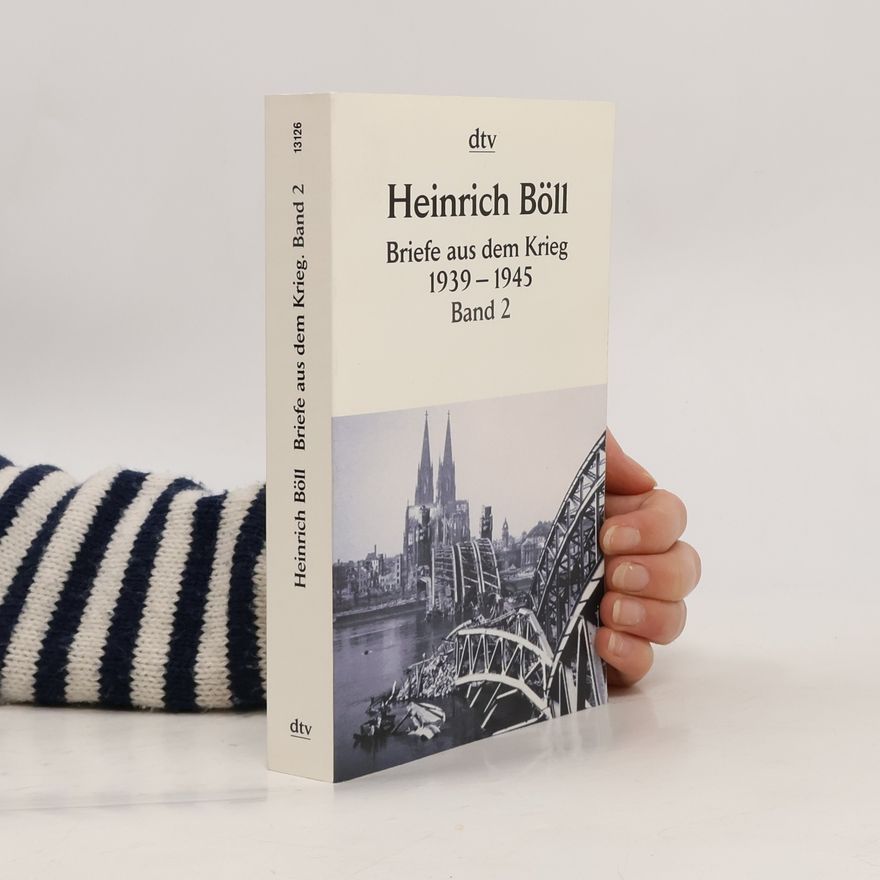 Heinrich Böll Briefe aus dem Krieg 1939-1945