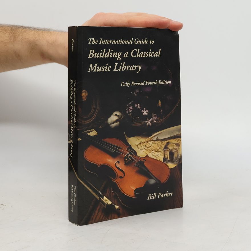 Bill Parker The International Guide to Building a Classical Music Library - Fully Revised Fourth Edition