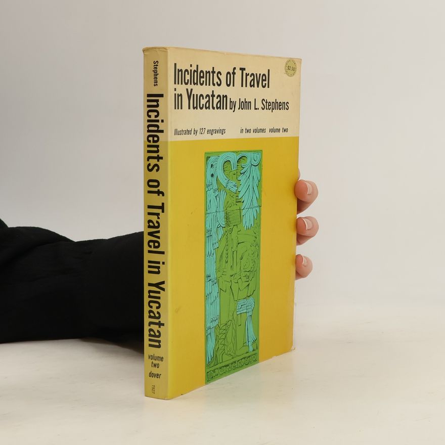 John Lloyd Stephens Incidents of Travel in Yucatan. Volume 2