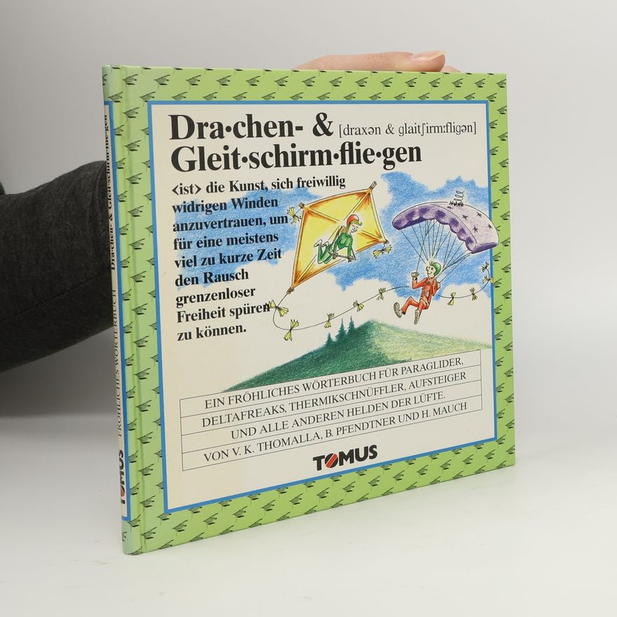 Bernhard Pfendtner Drachen- & Gleitschirmfliegen. Ein fröhliches Wörterbuch für Paraglider, Deltafreaks, Thermikschnüffler, Aufsteiger u. alle anderen Helden der Lüfte