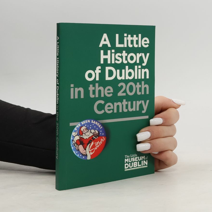 Unknown Author A Little History of Dublin in the 20th Century