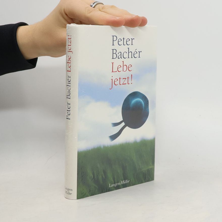 Peter Bachér Lebe jetzt!