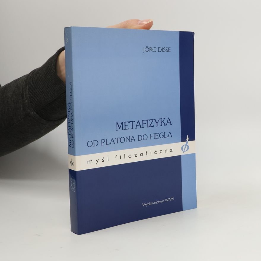 Jörg Disse Myśl filozoficzna: Metafizyka od Platona do Hegla