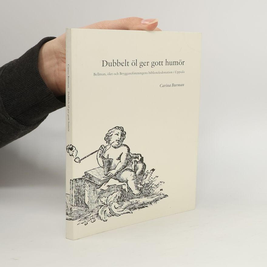Carina Burman Scripta minora Bibliothecae regiae Universitatis Upsaliensis - 14: Dubbelt öl ger gott humör