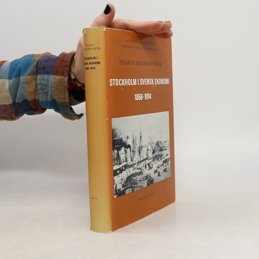 Ingrid Hammarström Stockholm i svensk ekonomi 1850-1914