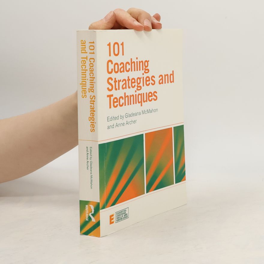 Anne Archer Essential Coaching Skills and Knowledge: 101 Coaching Strategies and Techniques