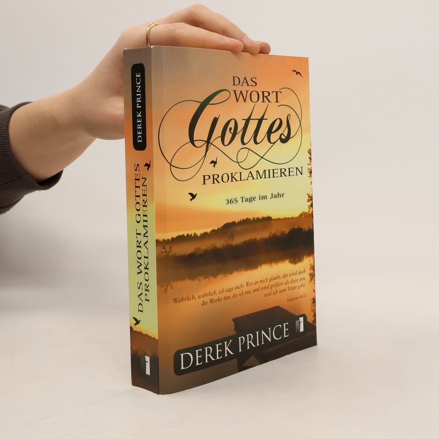 Derek Prince Das Wort Gottes proklamieren: 365 Tage im Jahr