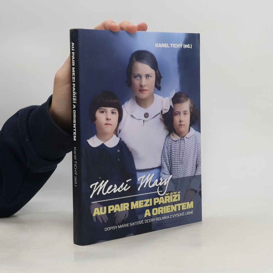 Karel Tichý Merci, Mary: Au pair mezi Paříží a Orientem: Dopisy Marie Sixtové, dcery rolníka z Vysoké Libně