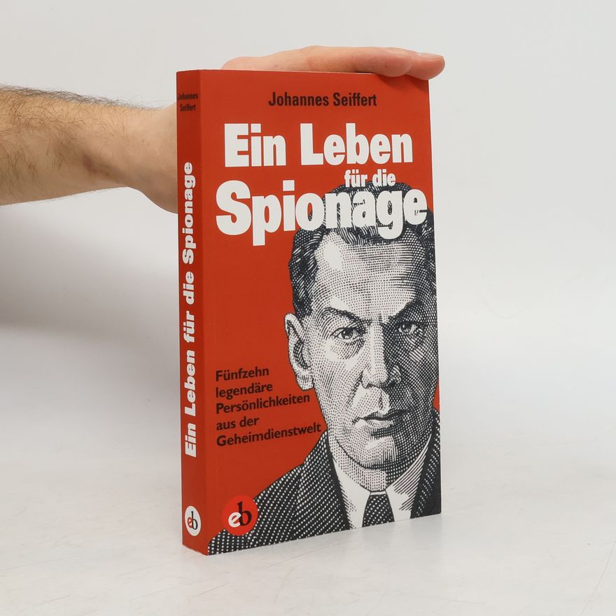Johannes Seiffert Ein Leben für die Spionage