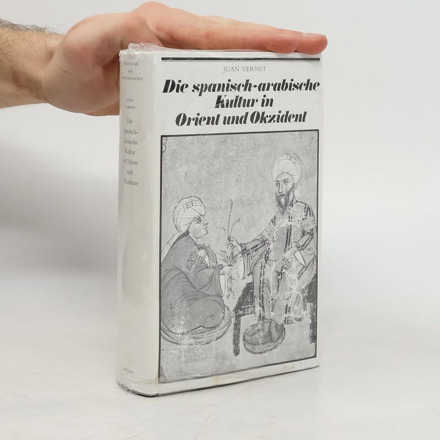 Joan Vernet i Ginés Die spanisch-arabische Kultur in Orient und Okzident