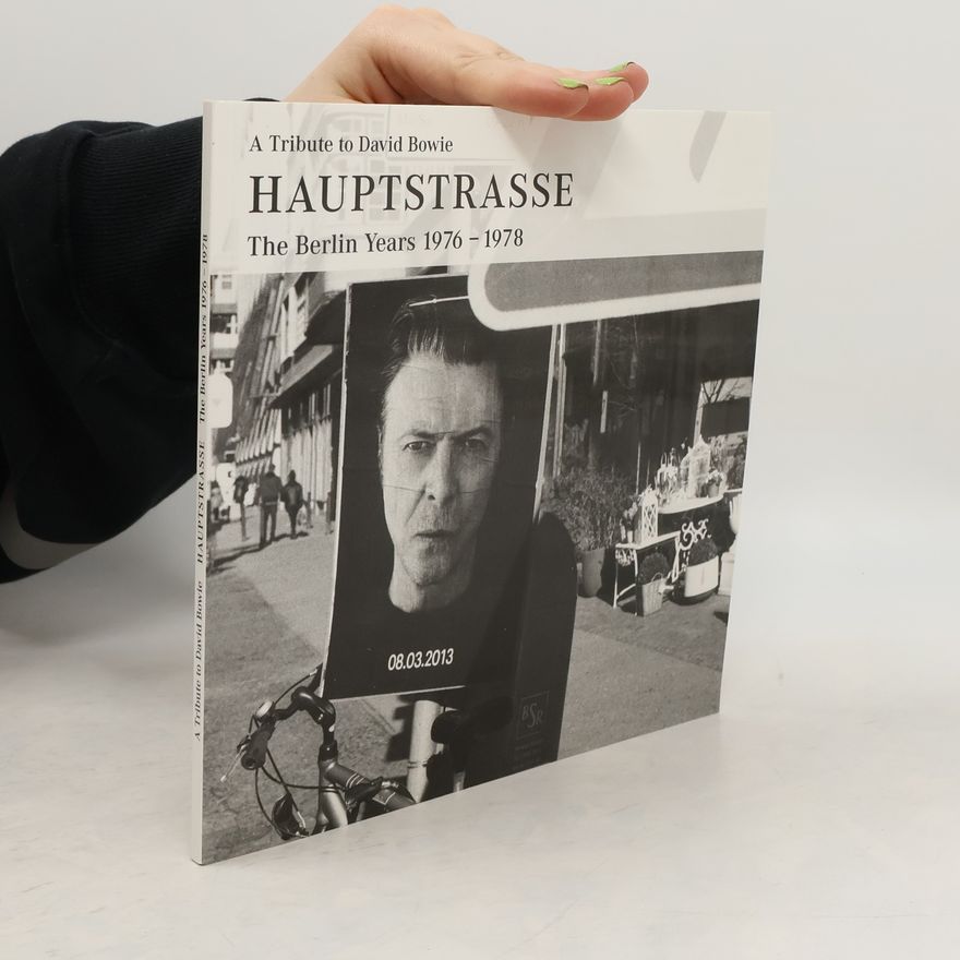 Kolektiv autorů Hauptstrasse. The Berlin Years 1976-1978. A Tribute to David Bowie