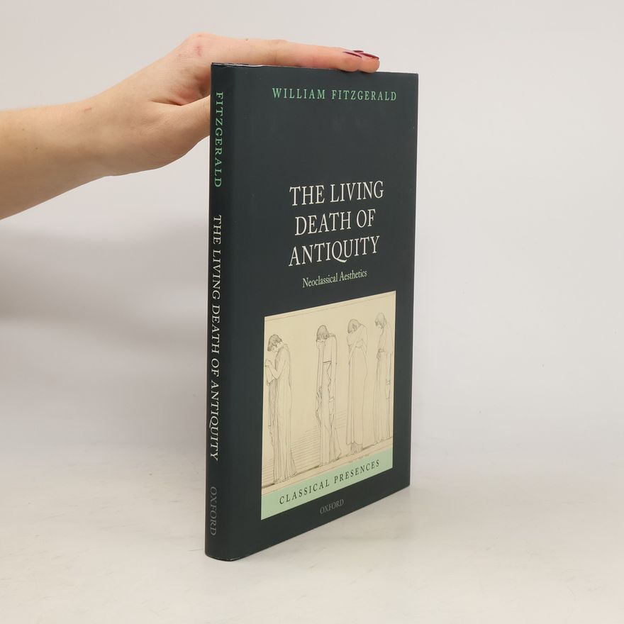 William Fitzgerald Classical Presences: The Living Death of Antiquity