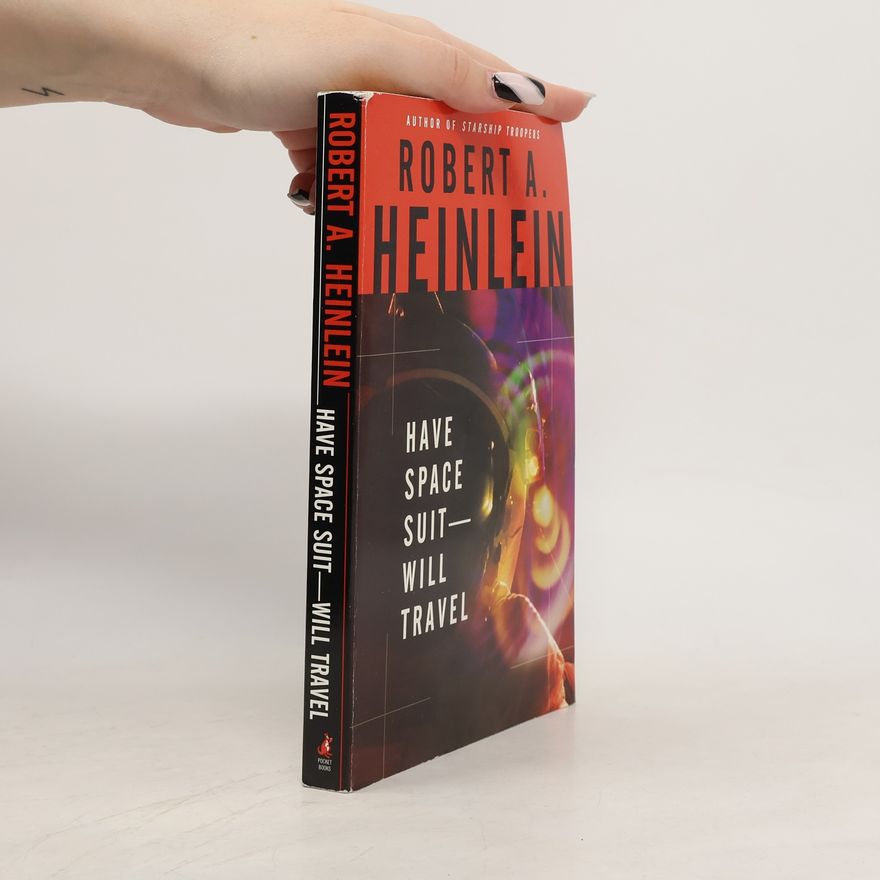 Robert A. Heinlein Have Space Suit—Will Travel