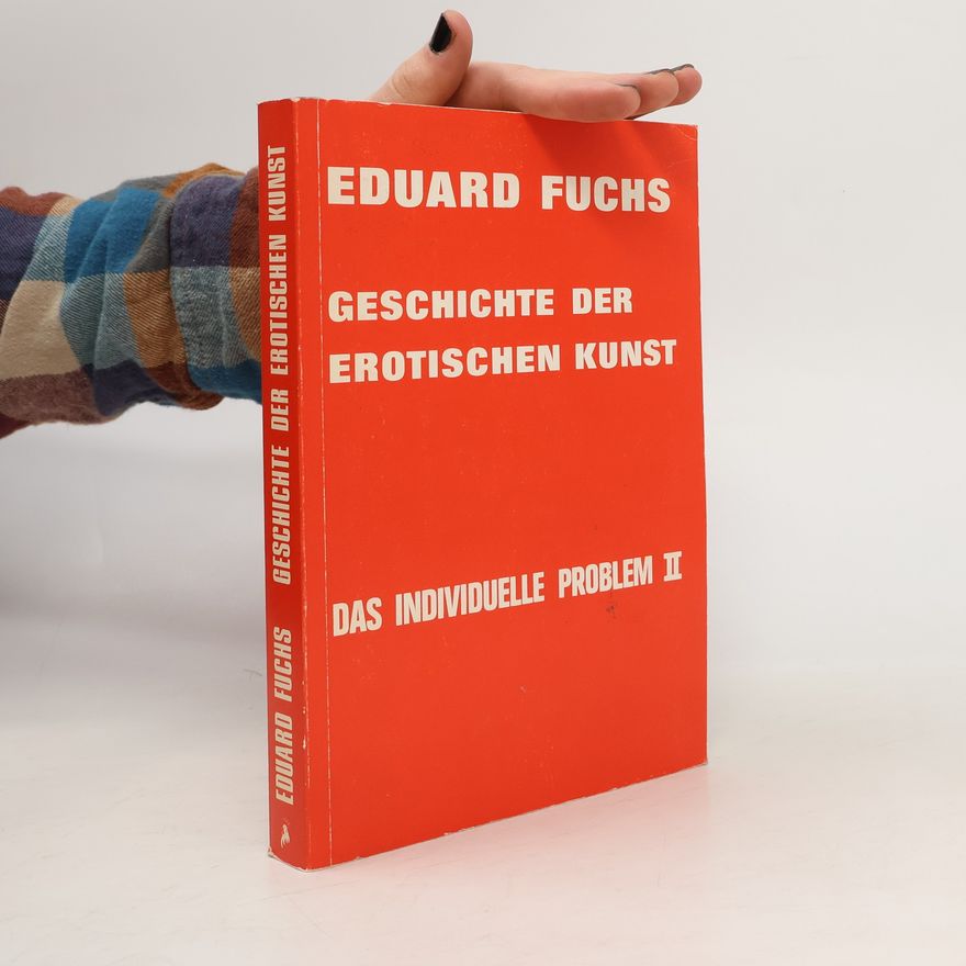 Eduard Fuchs Geschichte der erotischen Kunst in Einzeldarstellungen