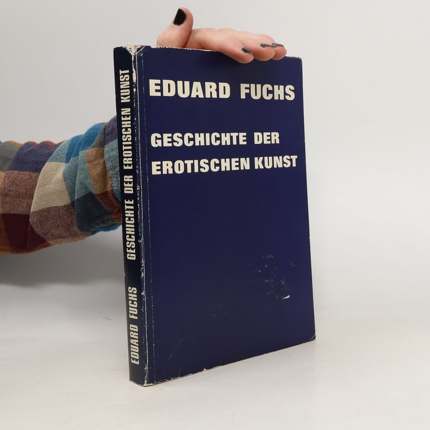 Eduard Fuchs Geschichte der erotischen Kunst