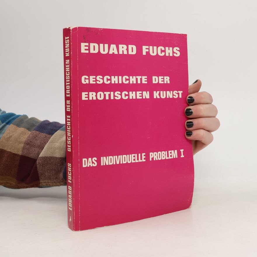Eduard Fuchs Geschichte der erotischen Kunst. Das individuelle Problem 1