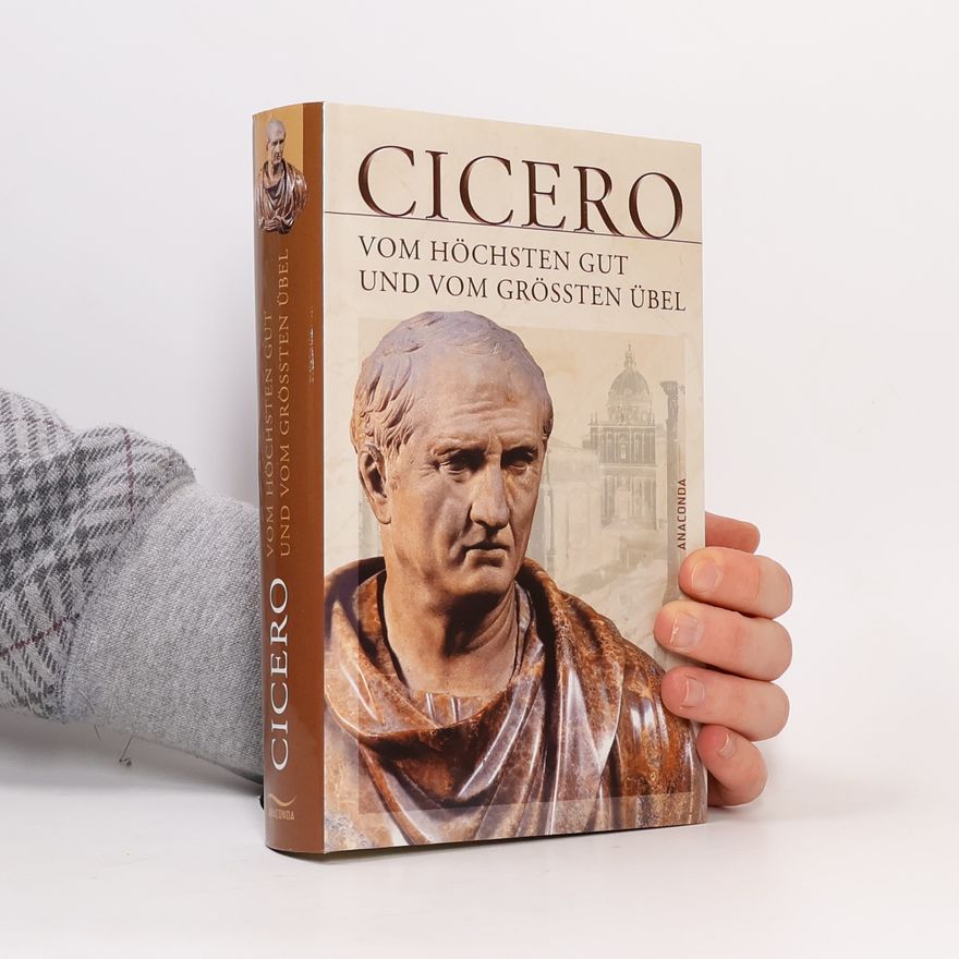 Marcus Tullius Cicero Vom höchsten Gut und vom größten Übel
