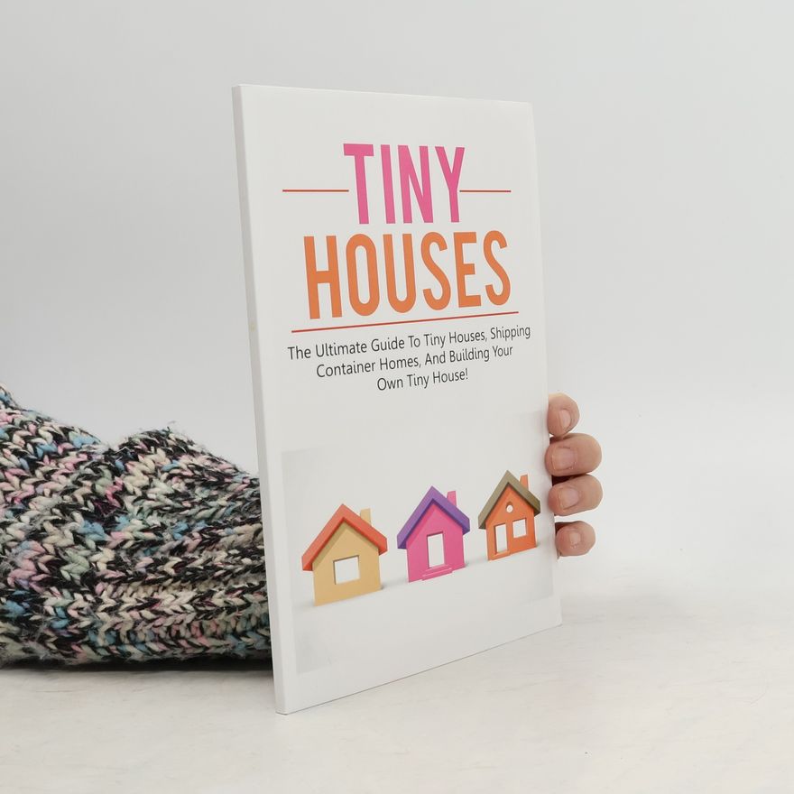 Damon Jones Tiny Houses: The ultimate guide to tiny houses, shipping container homes, and building your own tiny house!