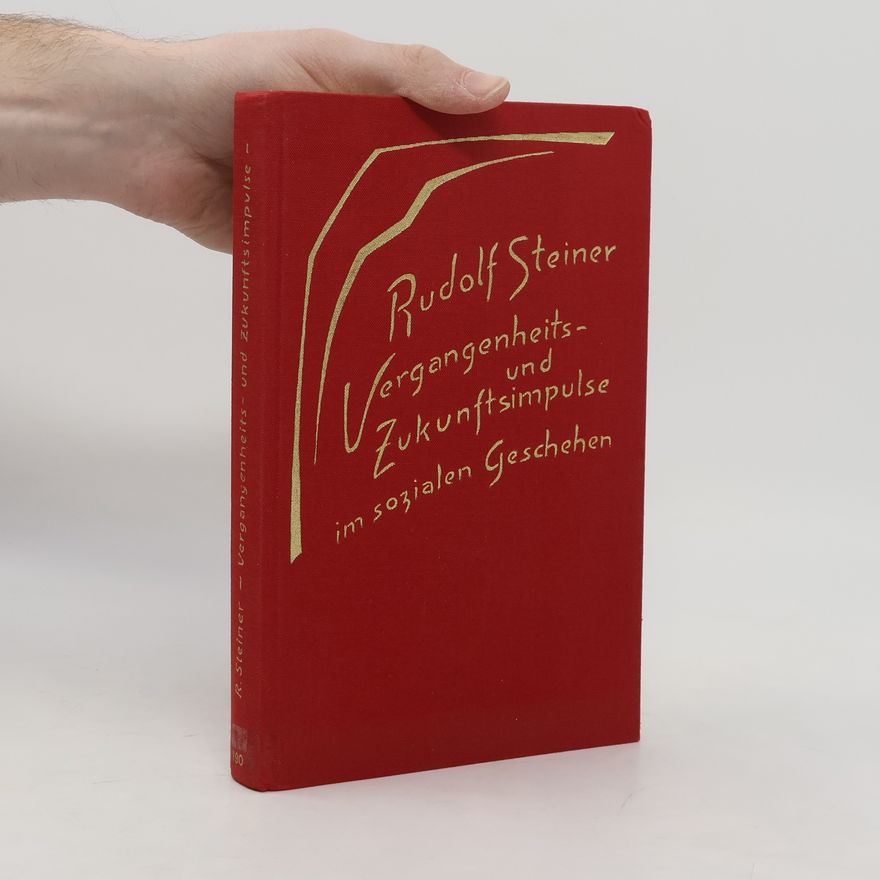 Rudolf Steiner Vergangenheits- und Zukunftsimpulse im sozialen Geschehen