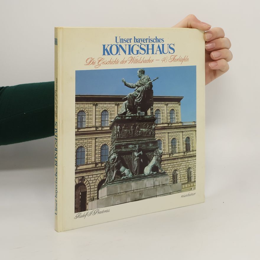 Rudolf J. Praetorius Unser bayerisches Königshaus