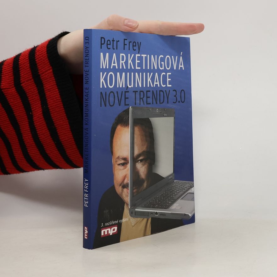 Petr Frey Marketingová komunikace. Nové trendy 3.0