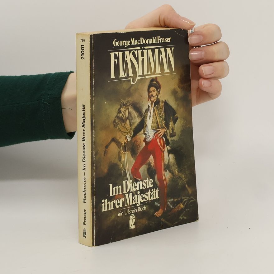 George MacDonald Fraser Flashman. Im Dienste Ihrer Majestät. Abenteuerroman.