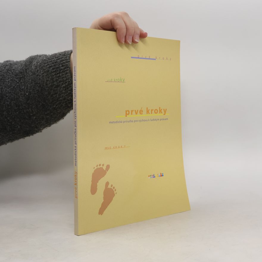 Jana Kviečinská Prvé kroky : metodická príručka pre výchovu k ľudským právam