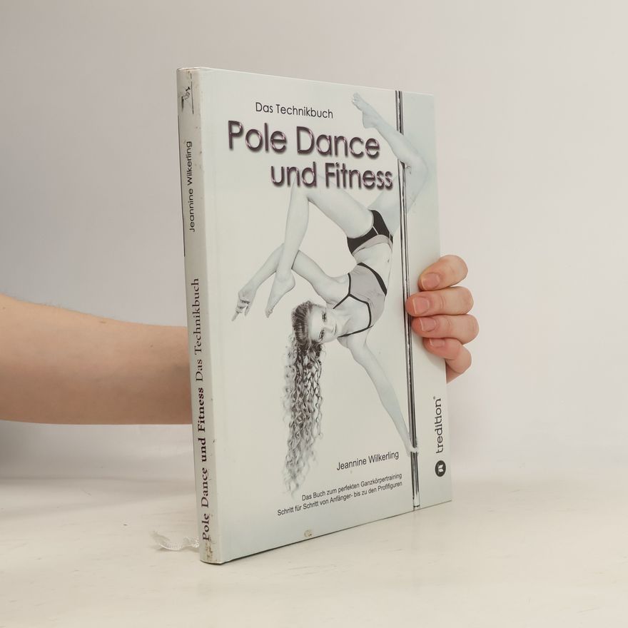 Jeannine Wilkerling Pole Dance und Fitness. Das Technikbuch