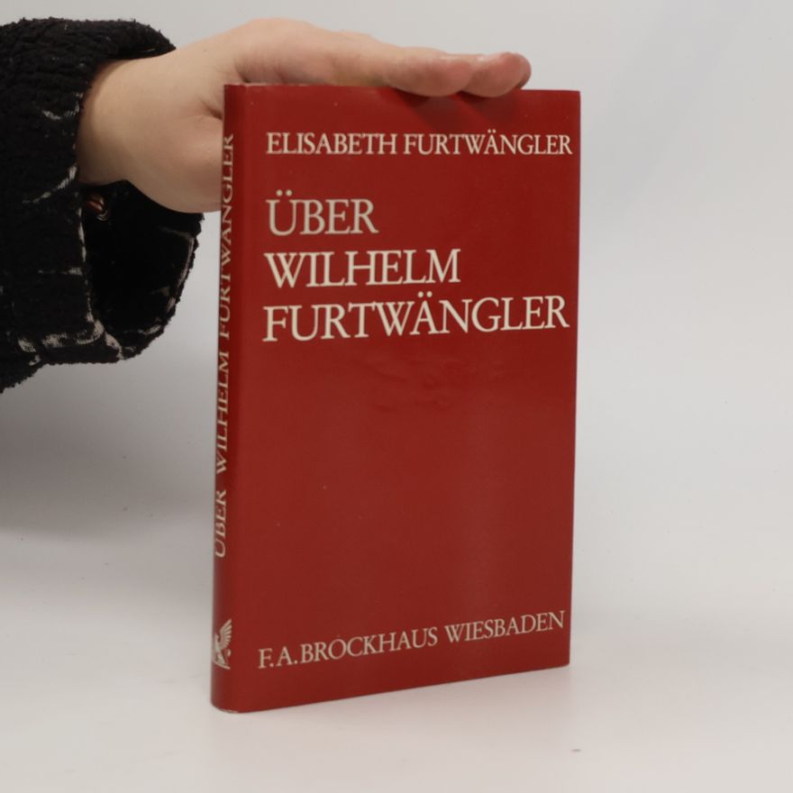 Elisabeth Furtwängler Über Wilhelm Furtwängler