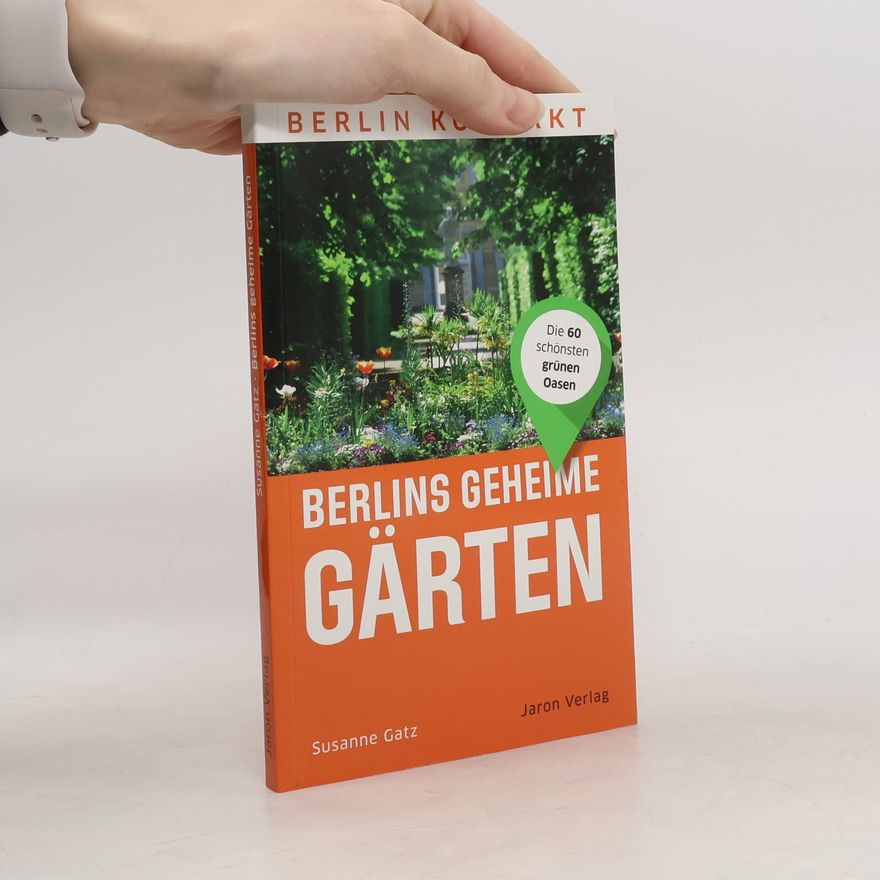 Susanne Gatz Berlins geheime Gärten