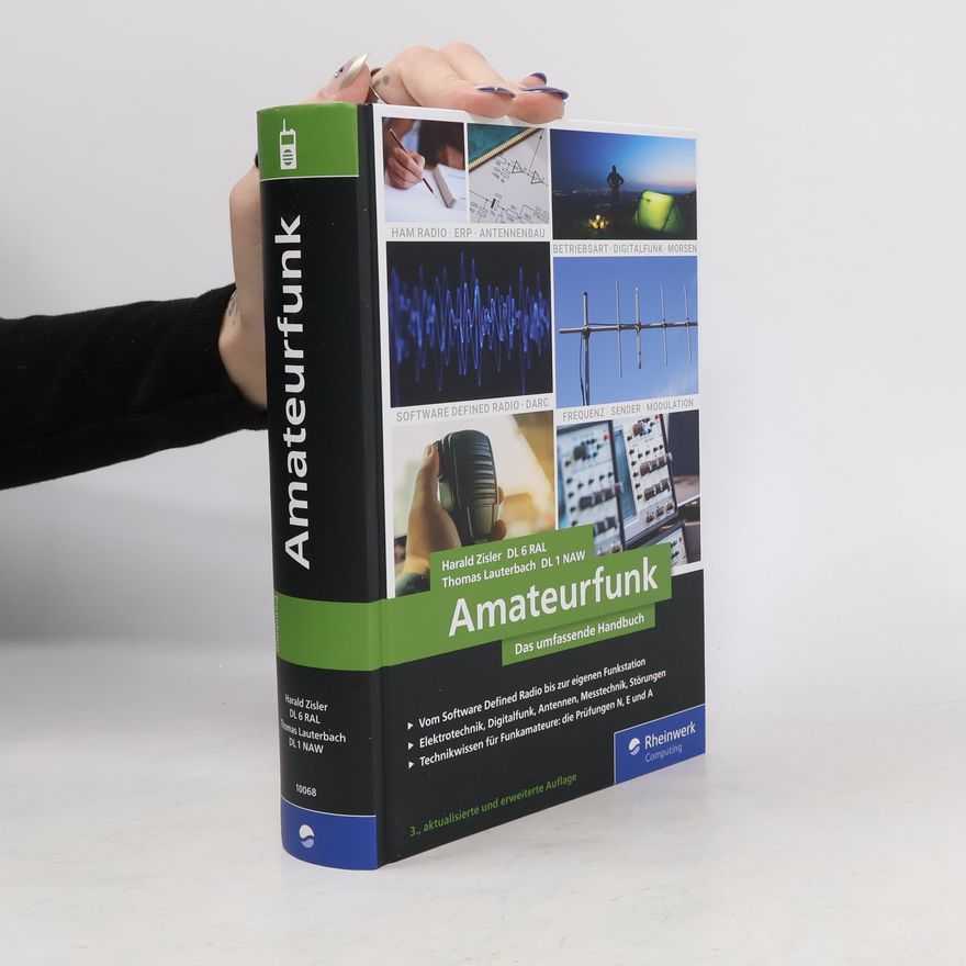 Thomas Lauterbach Amateurfunk: Das umfassende Handbuch für alle Funkamateure. Grundlagen, Technik, Funkpraxis auf über 700 Seiten, komplett in Farbe. Zum aktualisierten Prüfungskatalog der BNetzA