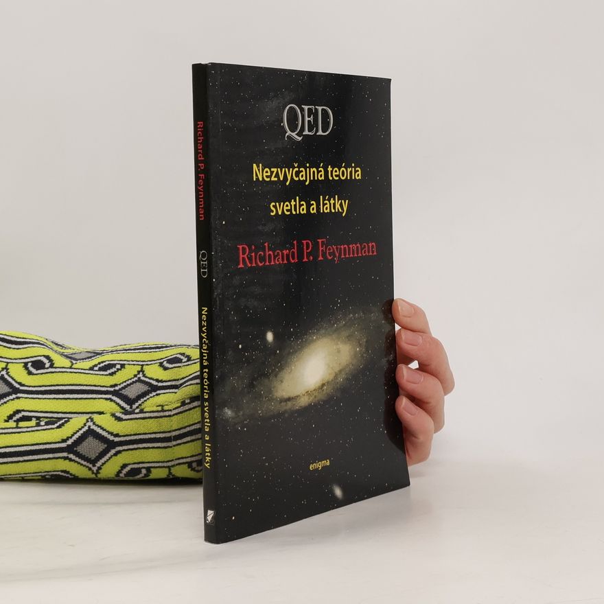 Richard Feynman QED Nezvyčajná teória svetla a látky