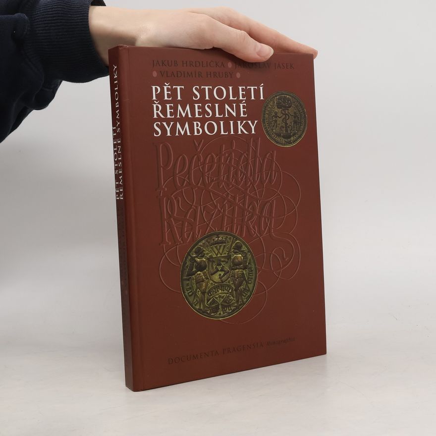 Jaroslav Jásek Pět století řemeslné symboliky ve sbírce pečetidel a razítek Archivu hl. města Prahy