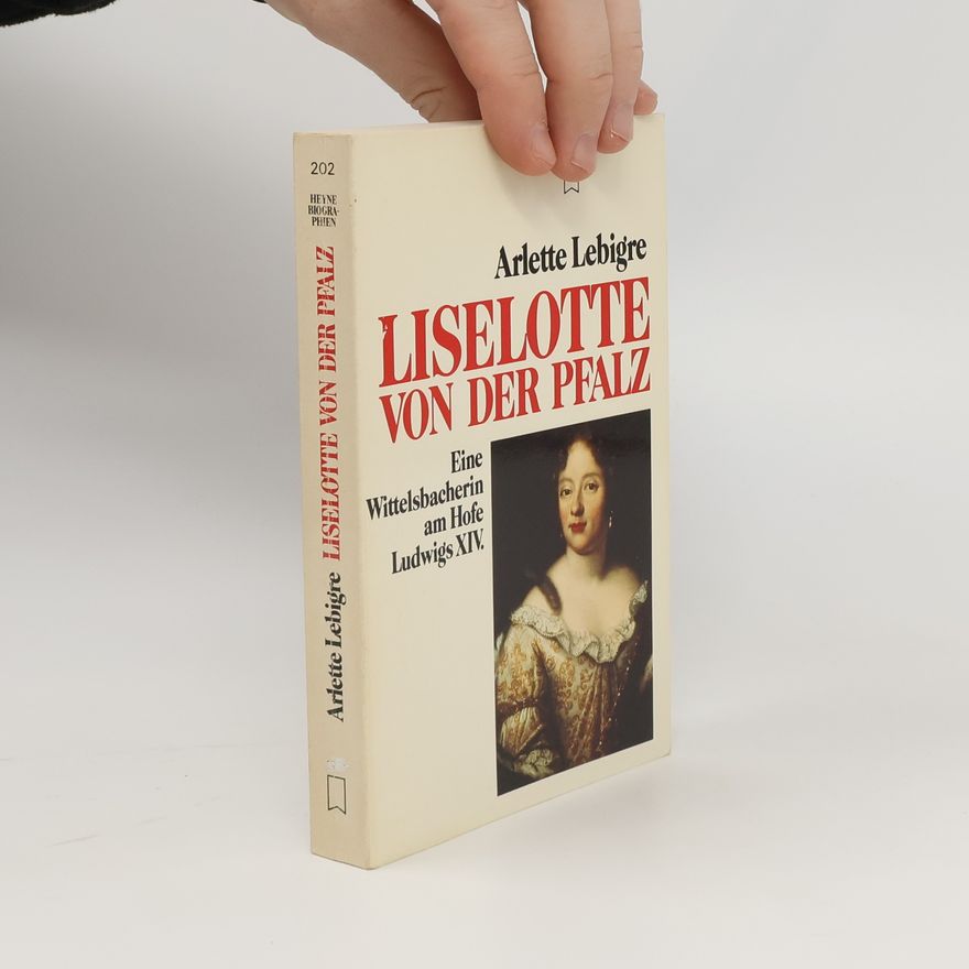 Arlette Lebigre Liselotte von der Pfalz