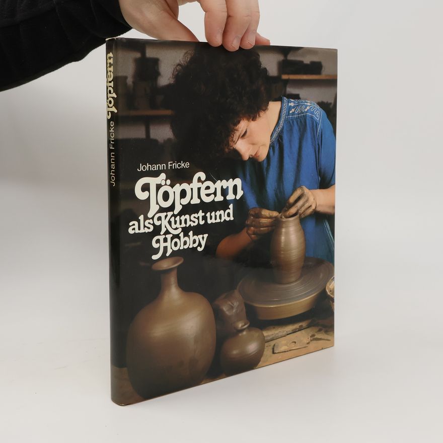Johann Fricke Töpfern als Kunst und Hobby