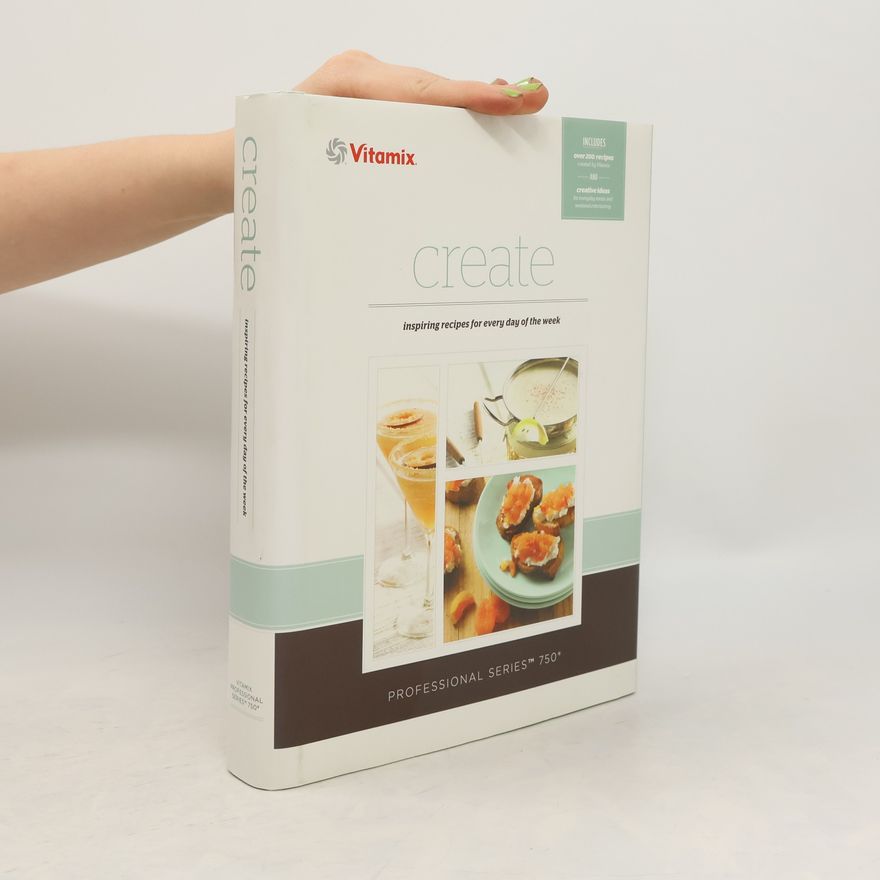 Kolektiv autorů Create Inspiring Recipes for Everyday of the Week
