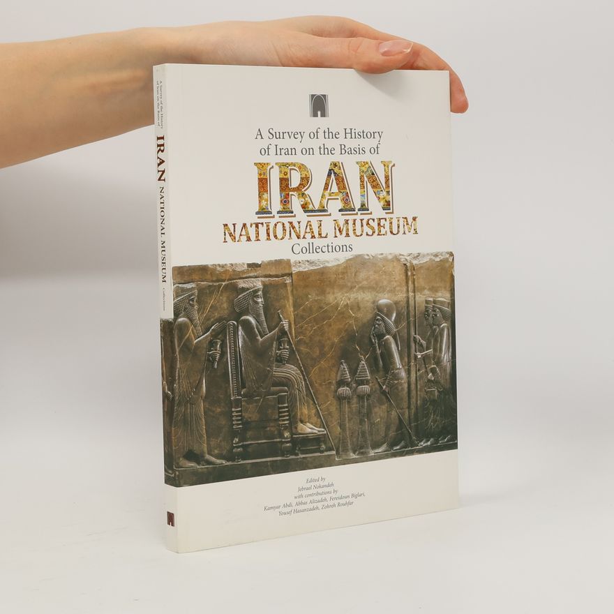 Jebrael Nokandeh A Survey of the History of Iran on the Basis of Iran National Museum Collections