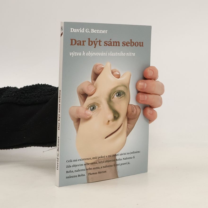 David G. Benner Dar být sám sebou: Výzva k objevování vlastního nitra