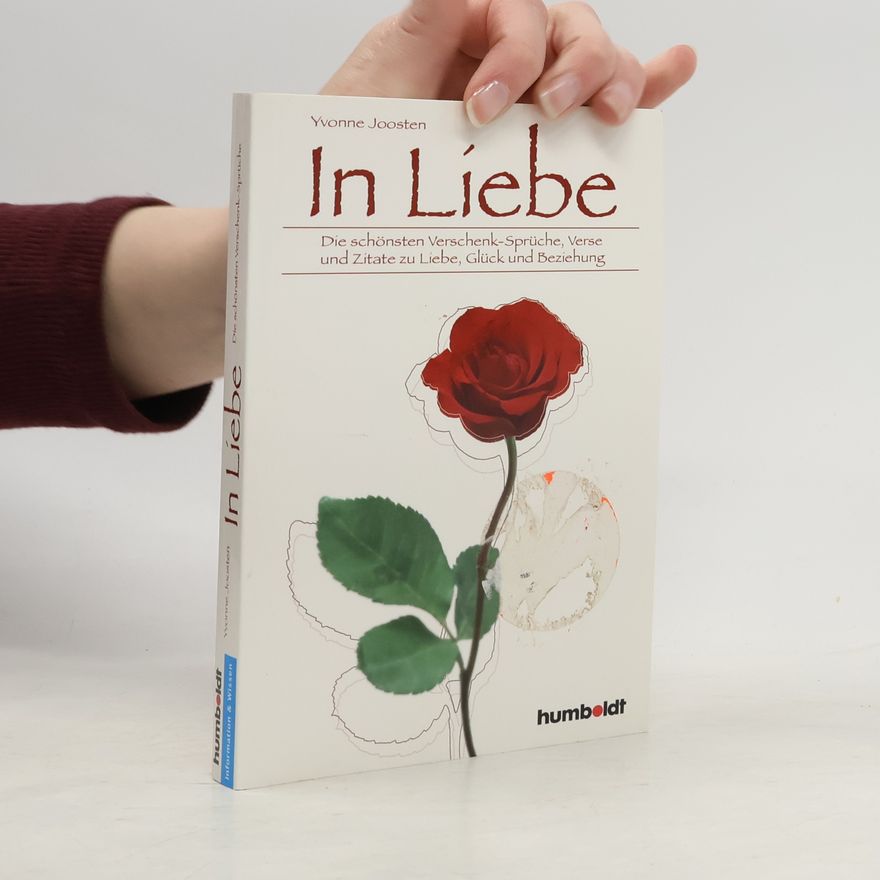 Yvonne Joosten In Liebe. Die schönsten Verschenk-Sprüche, Verse und Zitate zu Liebe, Glück und Beziehung
